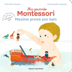 Ma journée Montessori. Vol. 7. Maxime prend son bain - Charlotte Poussin