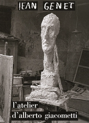 L'atelier d'Alberto Giacometti - Jean Genet