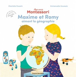 Mes amis Montessori. Vol. 2. Maxime et Romy aiment la géographie - Charlotte Poussin