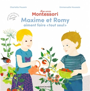 Mes amis Montessori. Vol. 1. Maxime et Romy aiment faire "tout seul" - Charlotte Poussin