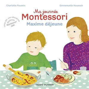 Ma journée Montessori. Vol. 5. Maxime déjeune - Charlotte Poussin
