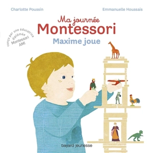 Ma journée Montessori. Vol. 6. Maxime joue - Charlotte Poussin