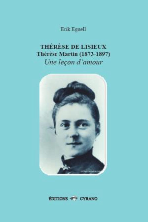 Thérèse de Lisieux : Thérèse Martin (1873-1897) : une leçon d'amour - Erik Egnell