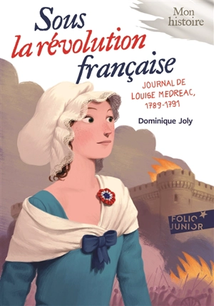 Sous la Révolution française : journal de Louise Médréac (1789-1791) - Dominique Joly