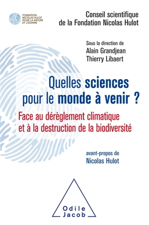 Quelles sciences pour le monde à venir ? : face au dérèglement climatique et à la destruction de la biodiversité - Fondation Nicolas Hulot pour la nature et l'homme