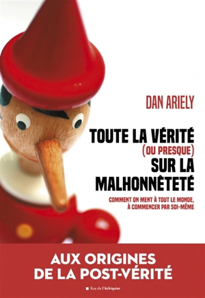 Toute la vérité (ou presque) sur la malhonnêteté : comment on ment à tout le monde, à commencer par soi-même - Dan Ariely