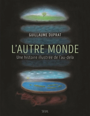 L'autre monde : une histoire illustrée de l'au-delà - Guillaume Duprat