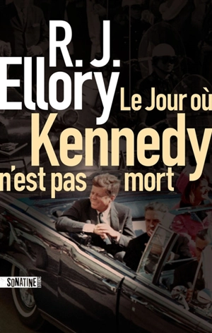 Le jour où Kennedy n'est pas mort - Roger Jon Ellory