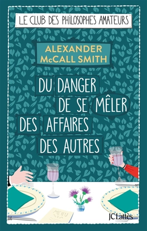 Le club des philosophes amateurs. Vol. 12. Du danger de se mêler des affaires des autres - Alexander McCall Smith