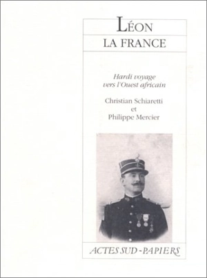 Léon la France : hardi voyage vers l'Ouest africain - Christian Schiaretti