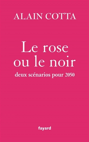 Le rose ou le noir : deux scénarios pour 2050 - Alain Cotta