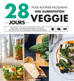 28 jours pour adopter facilement une alimentation veggie : principes, conseils pratiques et plus de 100 recettes pour réussir votre programme - Lisa Butterworth