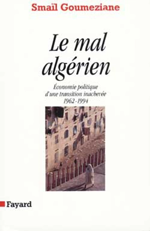 Le Mal algérien : économie politique d'une transition inachevée, 1962-1994 - Smaïl Goumeziane
