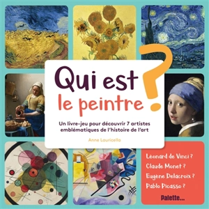 Qui est le peintre ? : un livre-jeu pour découvrir 7 artistes emblématiques de l'histoire de l'art - Anne Lauricella