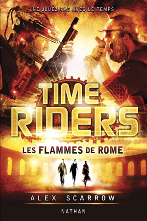 Time riders. Vol. 5. Les flammes de Rome - Alex Scarrow