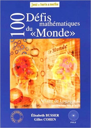 Affaire de logique. Vol. 2. 100 défis mathématiques du Monde : problèmes publiés dans Le Monde en 1999 et 2000 - Elisabeth Busser