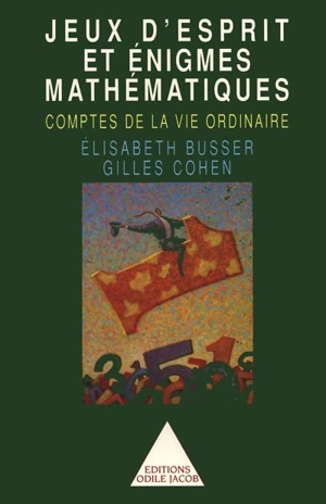 Les comptes de la vie ordinaire : jeux d'esprit et énigmes mathématiques - Elisabeth Busser