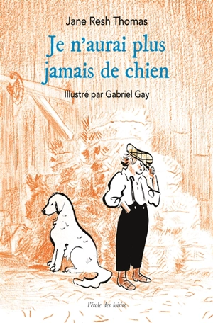 Je n'aurai plus jamais de chien - Jane Resh Thomas