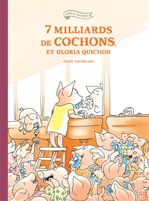 7 milliards de cochons, et Gloria Quichon - Anaïs Vaugelade