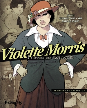 Violette Morris : à abattre par tous moyens. Vol. 1. Première comparution - Bertrand Galic