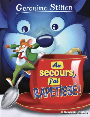 Geronimo Stilton. Au secours, j'ai rapetissé ! - Geronimo Stilton