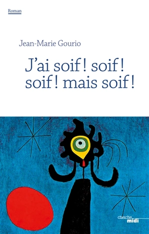 J'ai soif ! soif ! soif ! mais soif ! - Jean-Marie Gourio