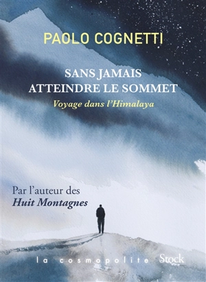 Sans jamais atteindre le sommet : voyage dans l'Himalaya - Paolo Cognetti