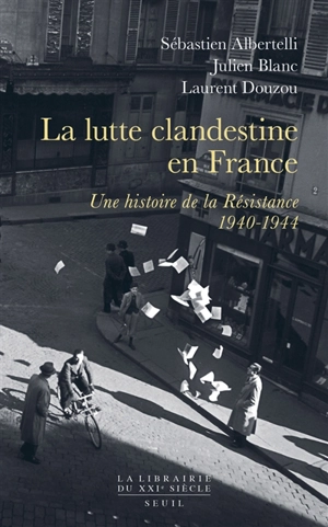 La lutte clandestine en France : une histoire de la Résistance, 1940-1944 - Sébastien Albertelli
