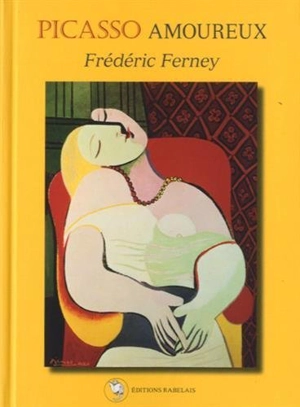 Picasso amoureux - Frédéric Ferney