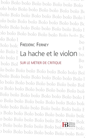 La hache et le violon : sur le métier de critique - Frédéric Ferney