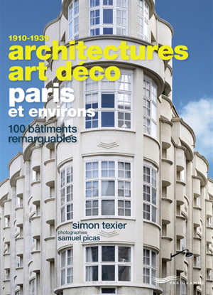 Architectures art déco, 1910-1939 : paris et environs : 100 bâtime... - Simon Texier