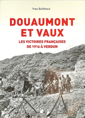 Douaumont et Vaux : les victoires françaises de 1916 à Verdun - Yves Buffetaut