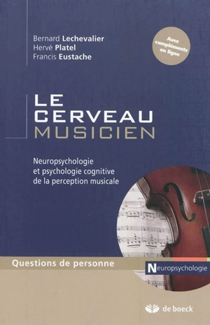 Le cerveau musicien : neuropsychologie et psychologie cognitive de la perception musicale - Bernard Lechevalier