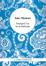 Pourquoi l'on ne se marie pas - Jules Michelet