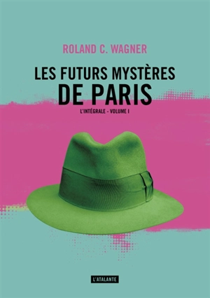 Les futurs mystères de Paris : l'intégrale. Vol. 1 - Roland C. Wagner