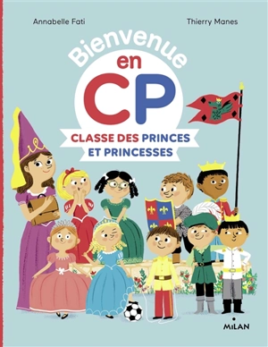 Bienvenue en CP. Classe des princes et princesses - Annabelle Fati