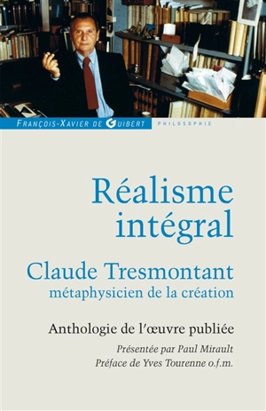 Réalisme intégral : Claude Tresmontant, métaphysicien de la création : anthologie de l'oeuvre publiée - Claude Tresmontant