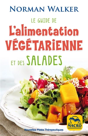 Le guide de l'alimentation végétarienne et des salades - Norman W. Walker