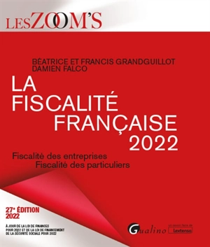 La fiscalité française 2022 : fiscalité des entreprises, fiscalité des particuliers - Béatrice Grandguillot