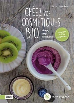 Créez vos cosmétiques bio : visage, corps et cheveux - Sylvie Hampikian