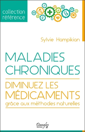 Maladies chroniques : diminuez les médicaments grâce aux méthodes naturelles - Sylvie Hampikian