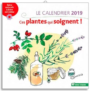 Ces plantes qui soignent ! : le calendrier 2019 : soins naturels à  faire soi-même - Sylvie Hampikian