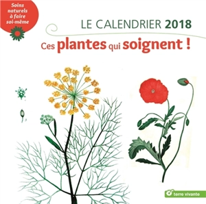 Ces plantes qui soignent ! : le calendrier 2018 : soins naturels à faire soi-même - Sylvie Hampikian