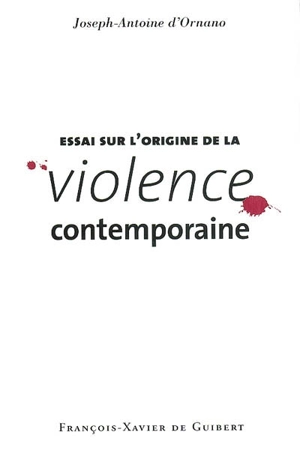 Essai sur l'origine de la violence contemporaine - Joseph-Antoine d' Ornano