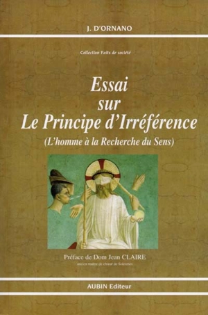 Essai sur le principe d'irréférence : l'homme à la recherche du sens - Joseph-Antoine d' Ornano