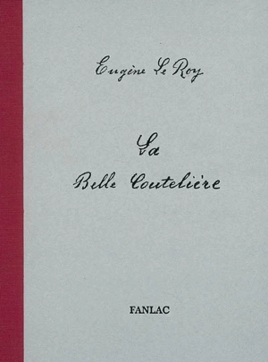 La belle coutelière : édition du manuscrit original conservé à la Bibliothèque municipale de Périgueux - Eugène Le Roy
