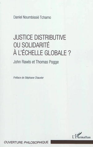 Justice distributive ou solidarité à l'échelle globale ? : John Rawls et Thomas Pogge - Daniel Noumbissié Tchamo