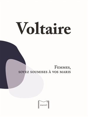 Femmes, soyez soumises à vos maris : 1768 - Voltaire