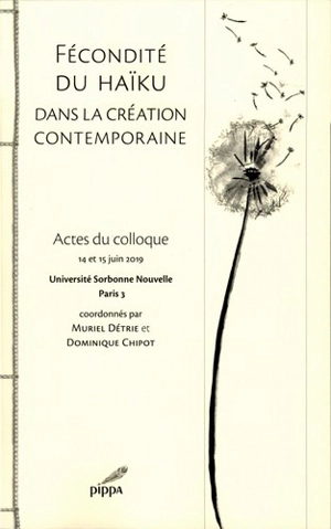 Fécondité du haïku dans la création contemporaine : actes du colloque, Université Sorbonne Nouvelle Paris 3, 14 et 15 juin 2019