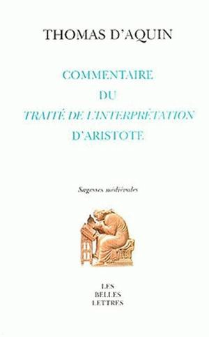 Commentaire du Peryermenias (Traité de l'interprétation) d'Aristote - Thomas d'Aquin